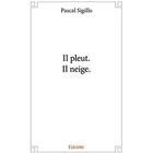 Couverture du livre « Il pleut. il neige. » de Sigillo Pascal aux éditions Edilivre