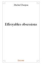 Couverture du livre « Effroyables obsessions » de Michel Danjou aux éditions Edilivre
