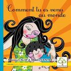 Couverture du livre « Comment tu es venu au monde » de Monica Calaf et Mikel Fuentes aux éditions Hetre Myriadis