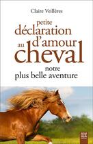 Couverture du livre « Petite déclaration d'amour au cheval, notre plus belle aventure » de Claire Veilleres aux éditions Suzac