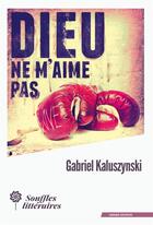Couverture du livre « Dieu ne m'aime pas » de Gabriel Kaluszynski aux éditions Souffles Litteraires