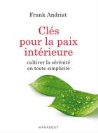 Couverture du livre « Clés pour la paix intérieure ; cultiver la sérénité en toute simplicité » de Frank Andriat aux éditions Marabout