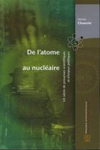 Couverture du livre « De l'atome au nucléaire ; un siècle de prouesses scientifiques et d'enjeux politiques » de Michel Chauvin aux éditions Ecole Polytechnique De Montreal