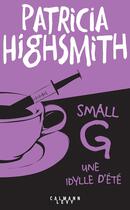 Couverture du livre « Small g : Une idylle d'été » de Patricia Highsmith aux éditions Calmann-levy