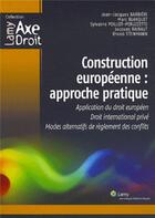 Couverture du livre « Construction europeenne : approche pratique - application du droit europeen. droit international pri » de Barbieri/Blanquet aux éditions Lamy