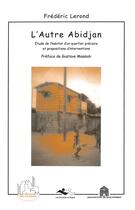 Couverture du livre « L'autre Abidjan ; étude de l'habitat d'un quartier précaire et propositions d'interventions » de Lerond Frederic aux éditions L'harmattan