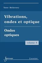 Couverture du livre « Vibrations, ondes et optique Tome 4 ; optique ondulatoire » de Tamer Bécherrawy aux éditions Hermes Science Publications