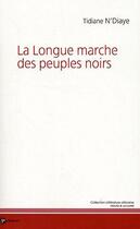 Couverture du livre « La longue marche des peuples noirs » de Tidiane N'Diaye aux éditions Publibook