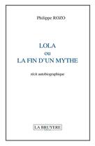 Couverture du livre « Lola ou la fin d'un mythe » de Philippe Rozo aux éditions La Bruyere