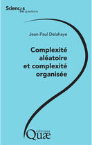 Couverture du livre « Complexité aléatoire et compléxité organisée » de Jean-Paul Delahaye aux éditions Quae