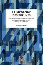 Couverture du livre « La médecine des preuves ; une histoire de l'expérimentation thérapeutique par essais cliniques contrôlés » de Othmar Keel aux éditions Pu De Montreal