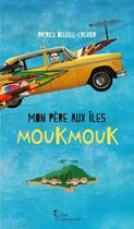 Couverture du livre « Mon père aux îles Moukmouk » de Patrick Delisle-Crevier aux éditions Libre Expression