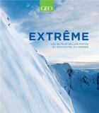 Couverture du livre « Extrême ; les 50 plus belles pistes et descentes du monde » de Patrick Thorne aux éditions Geo
