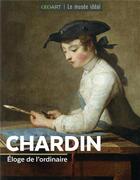 Couverture du livre « Chardin : éloge de l'ordinaire » de Francoise Bayle aux éditions Geo Art Le Musee Ideal