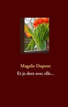 Couverture du livre « Et je dors avec elle... » de Magalie Dupont aux éditions Books On Demand