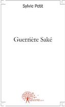 Couverture du livre « Guerrière saké » de Sylvie Petit aux éditions Edilivre