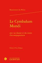 Couverture du livre « Le cymbalum mundi : avec un dossier et des textes d'accompagnement » de Bonaventure Des Périers aux éditions Classiques Garnier