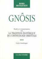 Couverture du livre « Gnosis ; étude et commentaire sur la traduction ésotérique de l'orthodoxie orientale t.3 » de Boris Mouravieff aux éditions La Baconniere