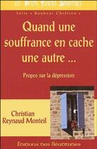 Couverture du livre « Quand une souffrance en cache une autre... propos sur la déprression » de Christian Reynaud Mo aux éditions Des Beatitudes