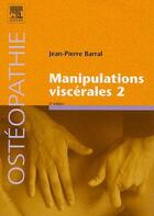 Couverture du livre « Ostéopathie ; manipulations viscérales Tome 2 (2e édition) » de Jean-Pierre Barral aux éditions Elsevier-masson