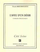 Couverture du livre « L'aveu d'un désir ; comédie dramatique » de Claude Broussouloux aux éditions Art Et Comedie