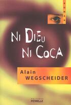 Couverture du livre « Ni dieu ni coca » de Alain Weigscheider aux éditions Petrelle