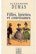 Couverture du livre « Filles, lorettes et courtisanes » de Alexandre Dumas aux éditions Paris