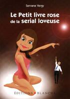 Couverture du livre « Le petit livre rose de la serial loveuse » de Servane Vergy aux éditions Blanche