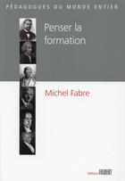 Couverture du livre « Penser la formation » de Michel Fabre aux éditions Fabert