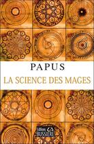 Couverture du livre « La science des mages et ses applications théoriques et pratiques » de Papus aux éditions Bussiere