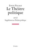 Couverture du livre « Le théâtre politique » de Erwin Piscator aux éditions L'arche
