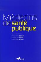 Couverture du livre « Médecins de santé publique » de Brechat/Salines/Sego aux éditions Ehesp