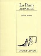 Couverture du livre « Petits aquariums (les) - - theatre national de la colline » de Philippe Minyana aux éditions Actes Sud