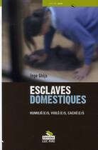 Couverture du livre « Esclaves domestiques ; humilié(e)s, violé(e)s, caché(e)s » de  aux éditions Luc Pire