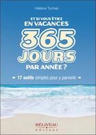 Couverture du livre « Et si vous étiez en vacances ; 365 jours par année ? 17 outils simples pour y parvenir » de Helene Turmel aux éditions Beliveau