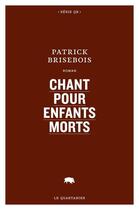 Couverture du livre « Chant pour enfants morts » de Patrick Brisebois aux éditions Le Quartanier