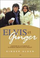 Couverture du livre « Elvis et Ginger ; l'histoire de la fiancée et le dernier amour d'Elvis Presley » de Ginger Alden aux éditions Ada