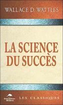 Couverture du livre « La science du succès » de Wallace D. Wattles aux éditions Dauphin Blanc