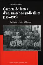 Couverture du livre « Carnets de luttes d'un anarcho-syndicaliste (1896-1945) » de Francois Bonnaud aux éditions Centre D'histoire Du Travail