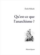 Couverture du livre « Qu'est-ce que l'anarchisme ? » de Emile Bidault aux éditions Mazeto Square