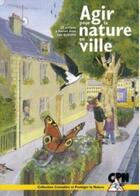 Couverture du livre « Agîr pour la nature en ville ; 25 actions à mener dans son quartier » de  aux éditions Fcpn