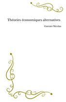 Couverture du livre « Théories économiques alternatives » de Nicolas Garnier aux éditions Thebookedition.com