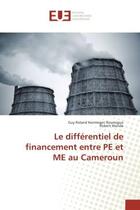 Couverture du livre « Le differentiel de financement entre Pe et Me au Cameroun » de Guy Noumigue aux éditions Editions Universitaires Europeennes