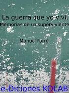 Couverture du livre « La Guerra que yo viví. Memorias de un superviviente. » de Jose Manuel Farre Espanol aux éditions E-diciones Kolab