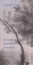 Couverture du livre « Au louvre, 4 tableaux racontent » de Rolande Causse aux éditions Pagine D'arte