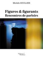 Couverture du livre « Figures & figurants : rencontres de parloirs » de Michele Soullier aux éditions Baudelaire