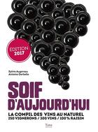 Couverture du livre « Soif d'aujourd'hui ; la compil des vins au naturel (édition 2017) » de Antoine Gerbelle et Sylvie Augereau aux éditions Tana