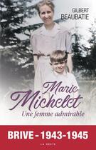 Couverture du livre « Marie Michelet : une femme admirable » de Gilbert Beaubatie aux éditions Geste