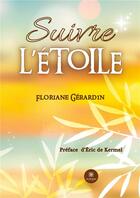 Couverture du livre « Suivre l'étoile » de Floriane Gerardin aux éditions Le Lys Bleu