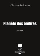 Couverture du livre « Planète des ombres » de Christophe Lartas aux éditions Editions De L'abat Jour
